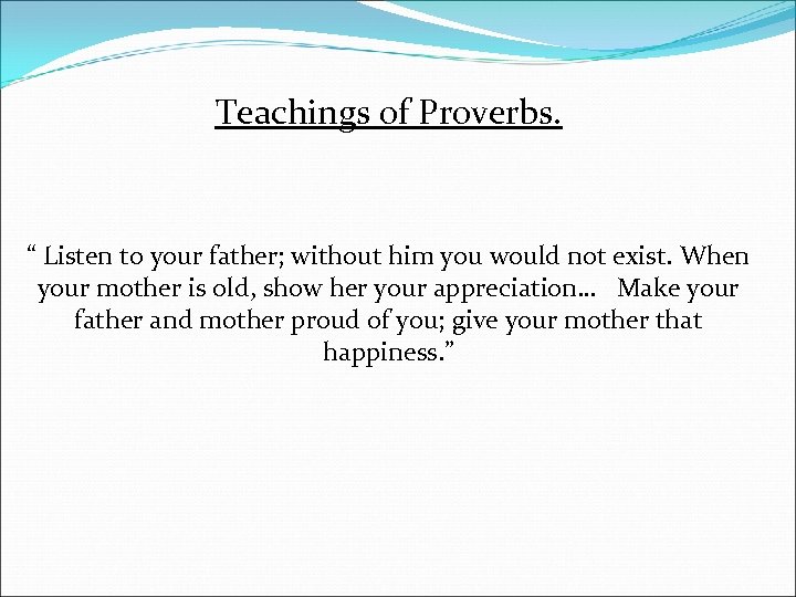 Teachings of Proverbs. “ Listen to your father; without him you would not exist.