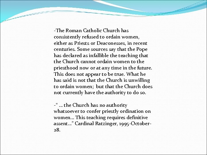 -The Roman Catholic Church has consistently refused to ordain women, either as Priests or