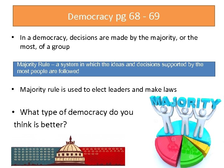 Democracy pg 68 - 69 • In a democracy, decisions are made by the