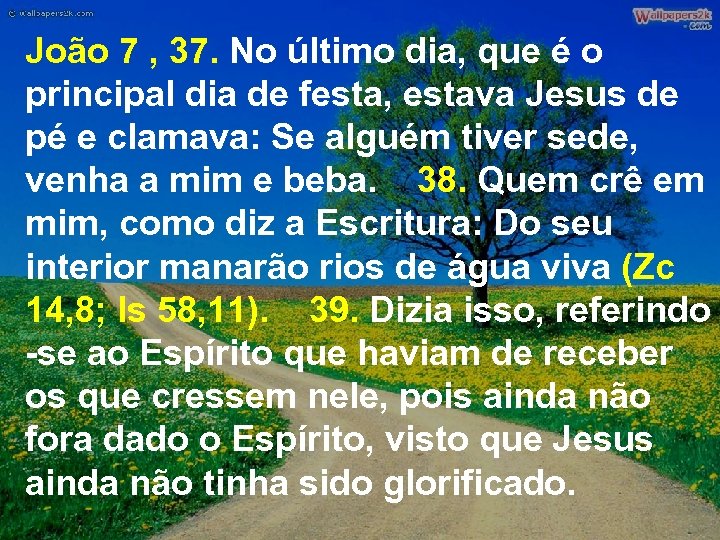 João 7 , 37. No último dia, que é o principal dia de festa,