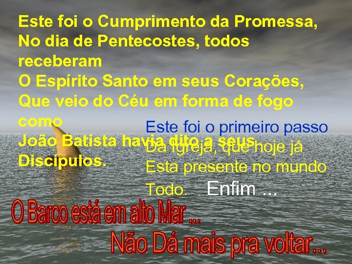 Este foi o Cumprimento da Promessa, No dia de Pentecostes, todos receberam O Espírito