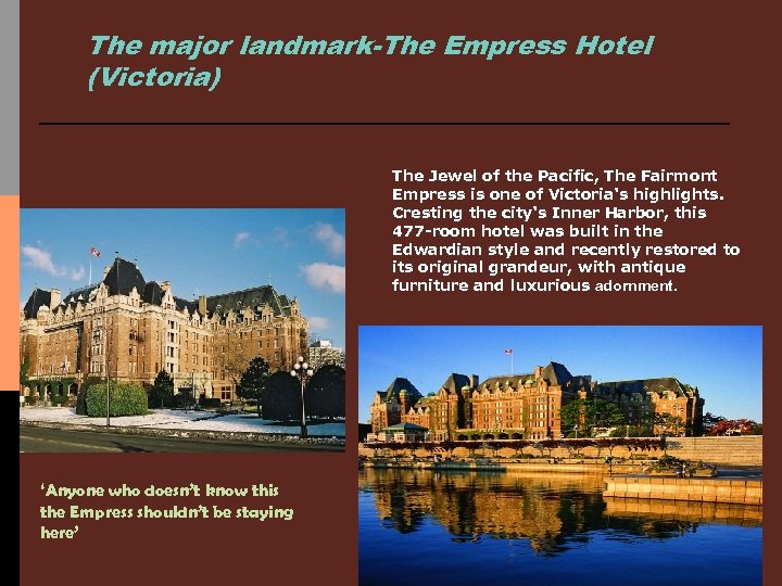 The major landmark-The Empress Hotel (Victoria) The Jewel of the Pacific, The Fairmont Empress