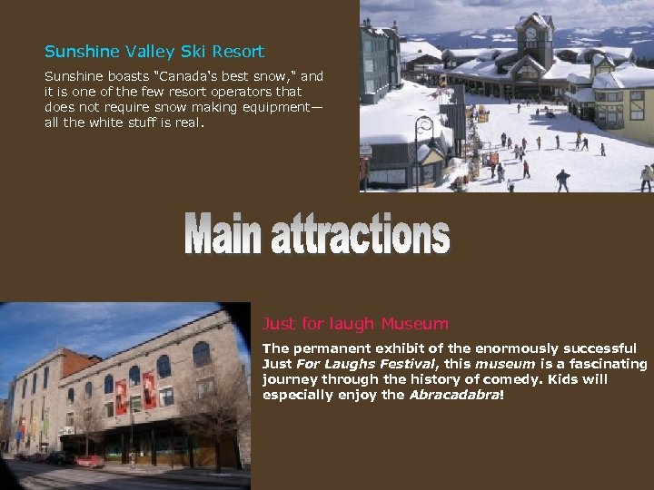 Sunshine Valley Ski Resort Sunshine boasts "Canada's best snow, " and it is one