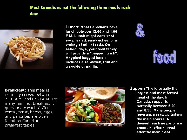Most Canadians eat the following three meals each day: Lunch: Most Canadians have lunch