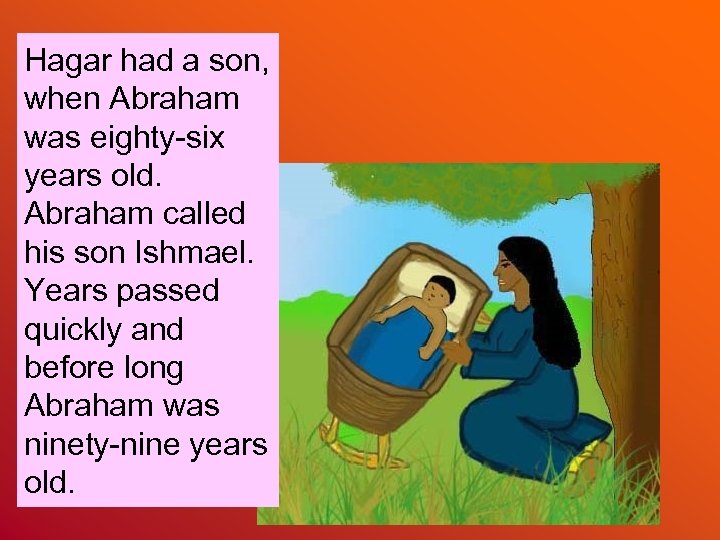 Hagar had a son, when Abraham was eighty-six years old. Abraham called his son