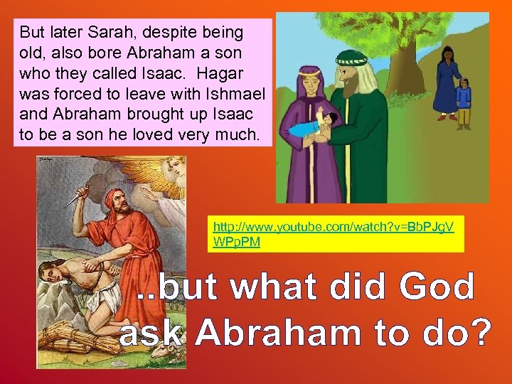 But later Sarah, despite being old, also bore Abraham a son who they called