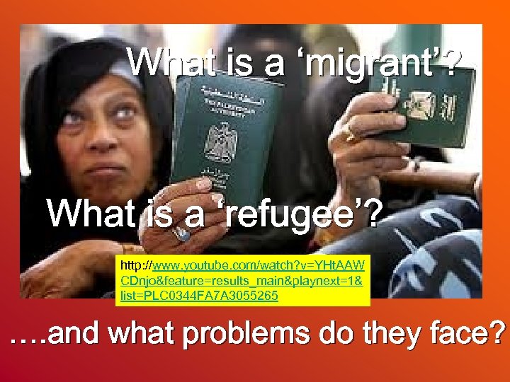 What is a ‘migrant’? What is a ‘refugee’? http: //www. youtube. com/watch? v=YHt. AAW