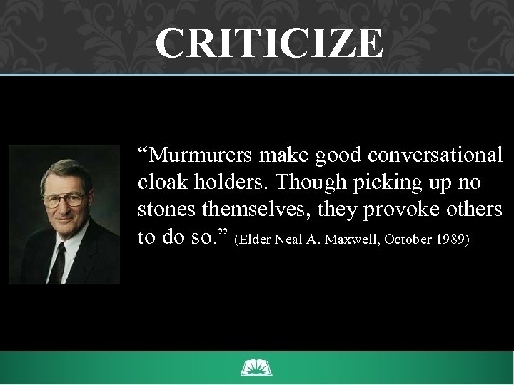 CRITICIZE “Murmurers make good conversational cloak holders. Though picking up no stones themselves, they
