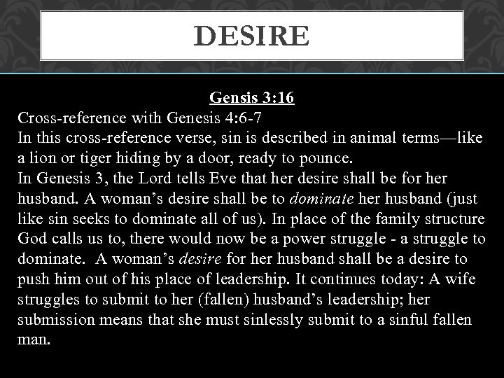 DESIRE Gensis 3: 16 Cross-reference with Genesis 4: 6 -7 In this cross-reference verse,