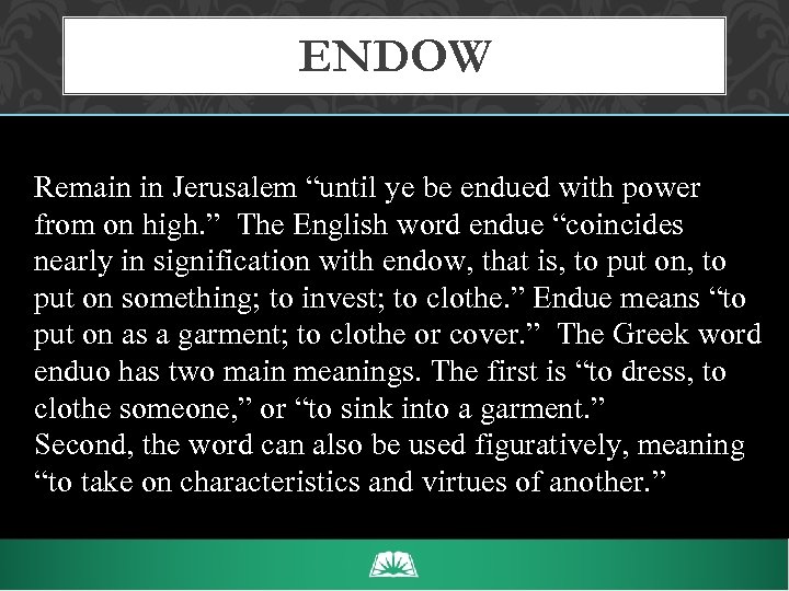 ENDOW Remain in Jerusalem “until ye be endued with power from on high. ”