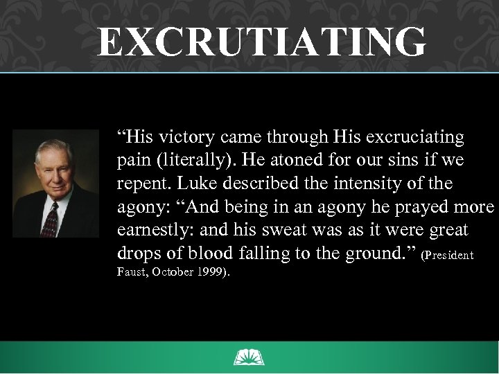 EXCRUTIATING “His victory came through His excruciating pain (literally). He atoned for our sins