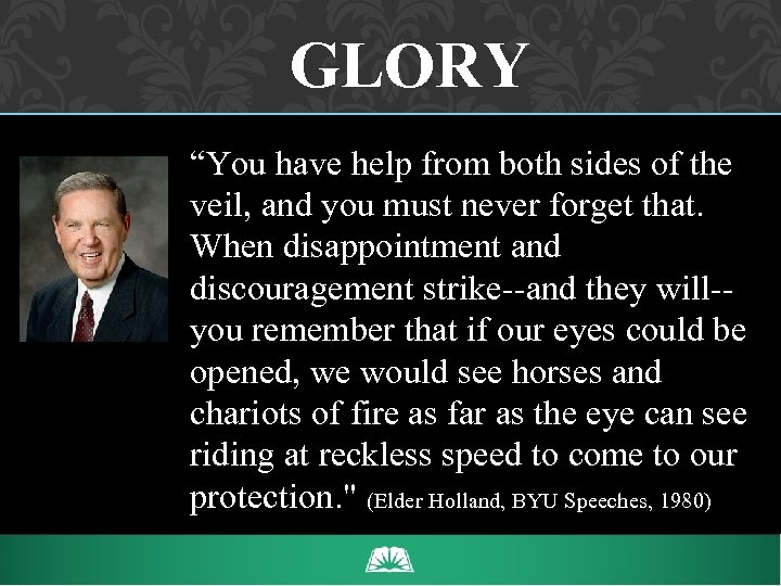 GLORY “You have help from both sides of the veil, and you must never