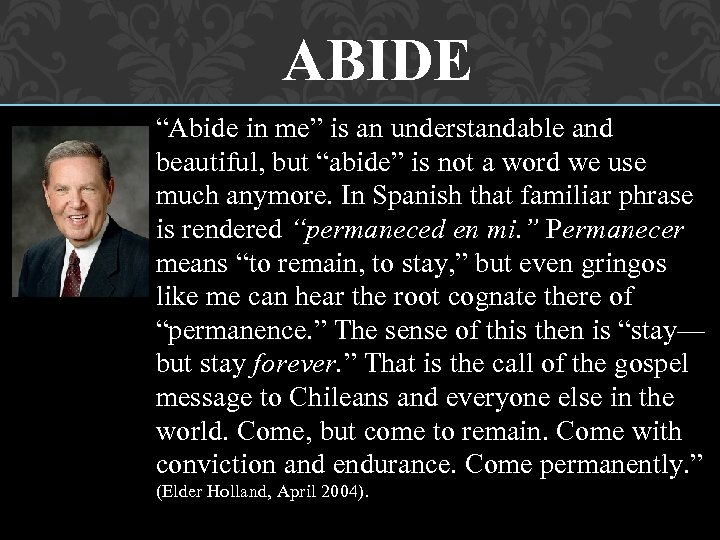 ABIDE “Abide in me” is an understandable and beautiful, but “abide” is not a