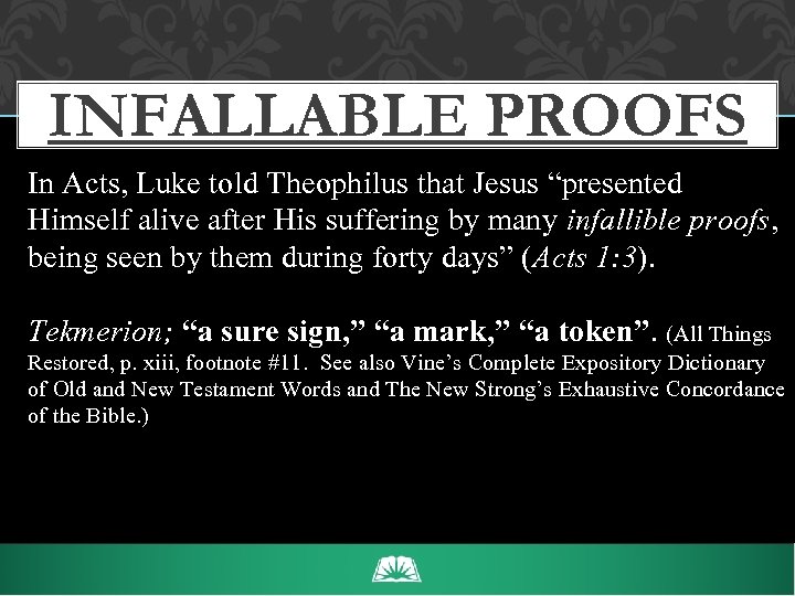 INFALLABLE PROOFS In Acts, Luke told Theophilus that Jesus “presented Himself alive after His