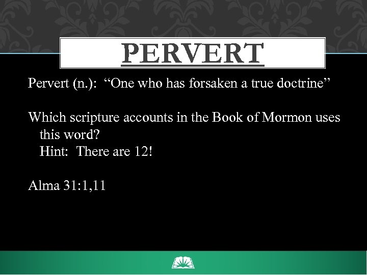 PERVERT Pervert (n. ): “One who has forsaken a true doctrine” Which scripture accounts