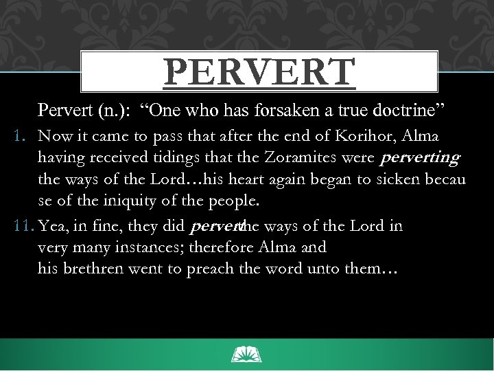 PERVERT Pervert (n. ): “One who has forsaken a true doctrine” 1. Now it