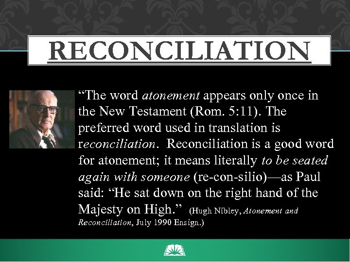 RECONCILIATION “The word atonement appears only once in the New Testament (Rom. 5: 11).