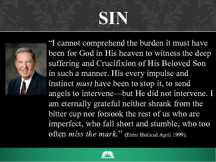 SIN “I cannot comprehend the burden it must have been for God in His