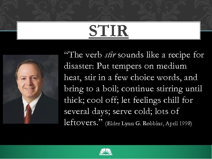 STIR “The verb stir sounds like a recipe for disaster: Put tempers on medium