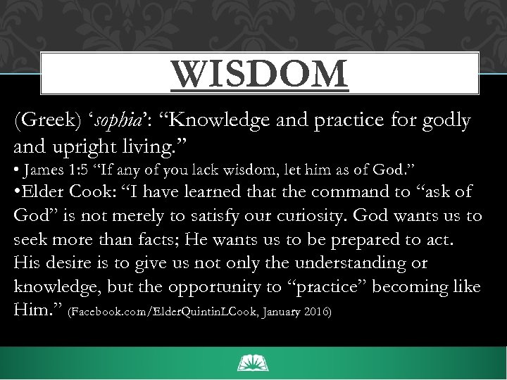 WISDOM (Greek) ‘sophia’: “Knowledge and practice for godly and upright living. ” • James