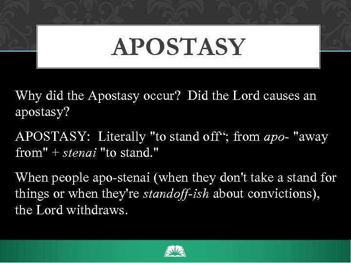 APOSTASY Why did the Apostasy occur? Did the Lord causes an apostasy? APOSTASY: Literally