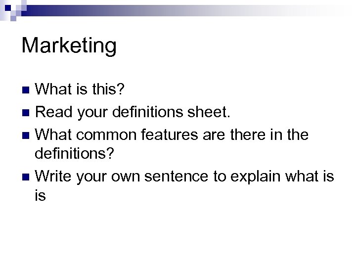 Marketing What is this? n Read your definitions sheet. n What common features are