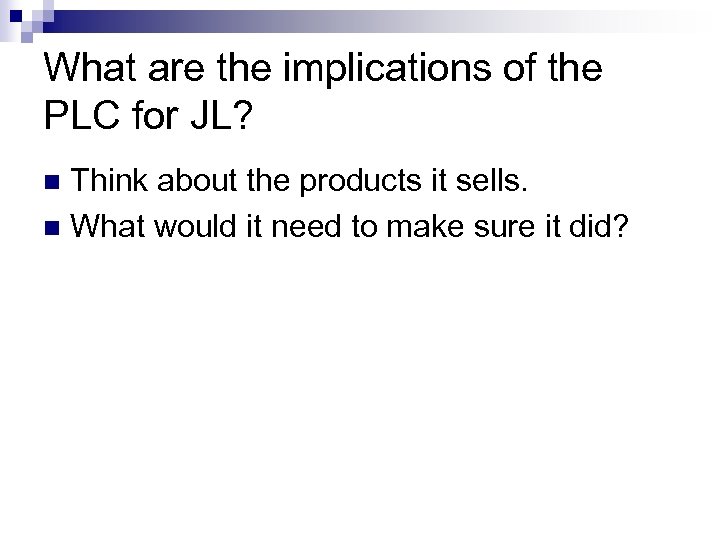 What are the implications of the PLC for JL? Think about the products it