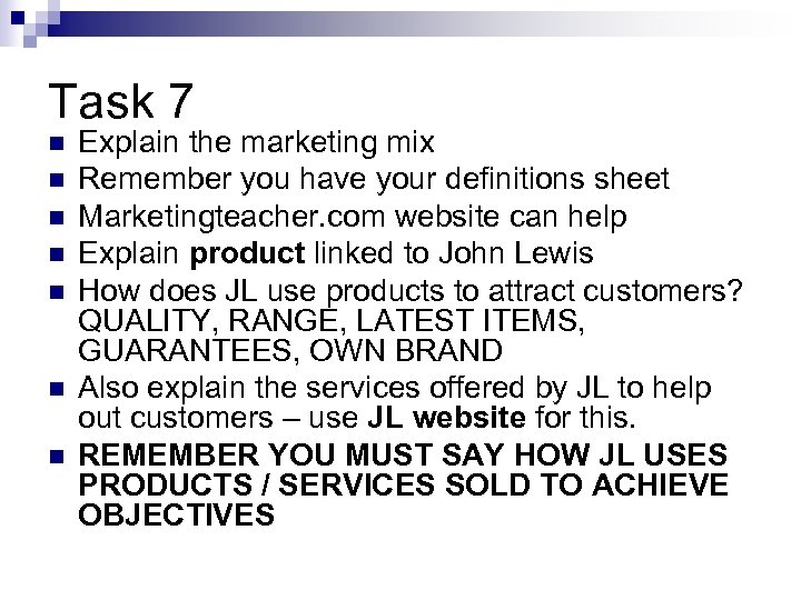 Task 7 n n n n Explain the marketing mix Remember you have your