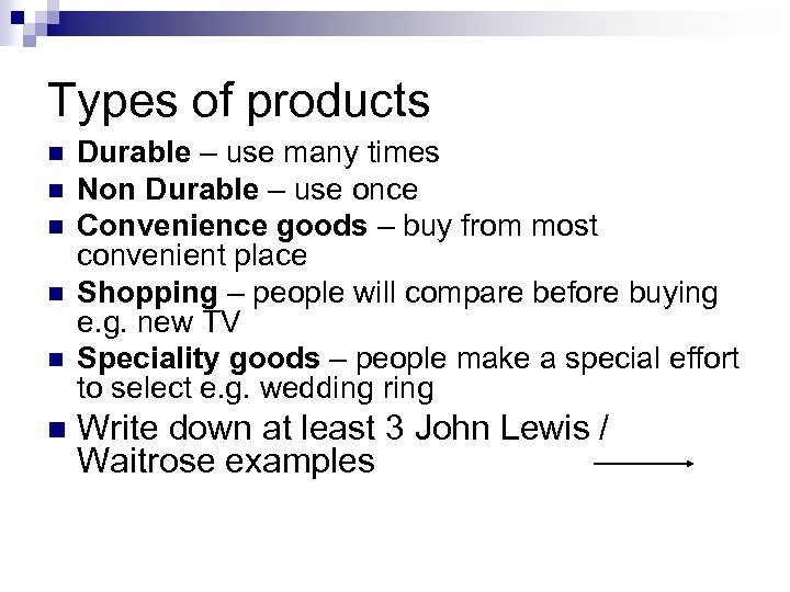 Types of products n n n Durable – use many times Non Durable –