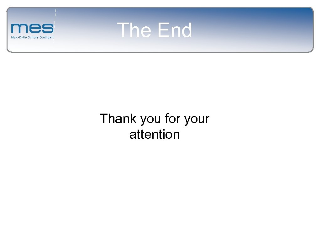 The End Thank you for your attention 