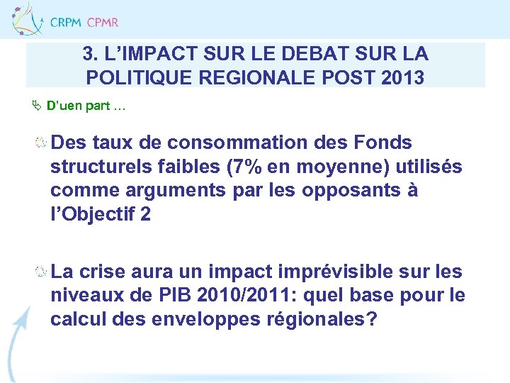 3. L’IMPACT SUR LE DEBAT SUR LA POLITIQUE REGIONALE POST 2013 Ä D’uen part