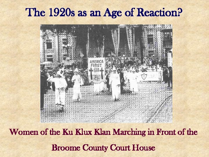 The 1920 s as an Age of Reaction? Women of the Ku Klux Klan