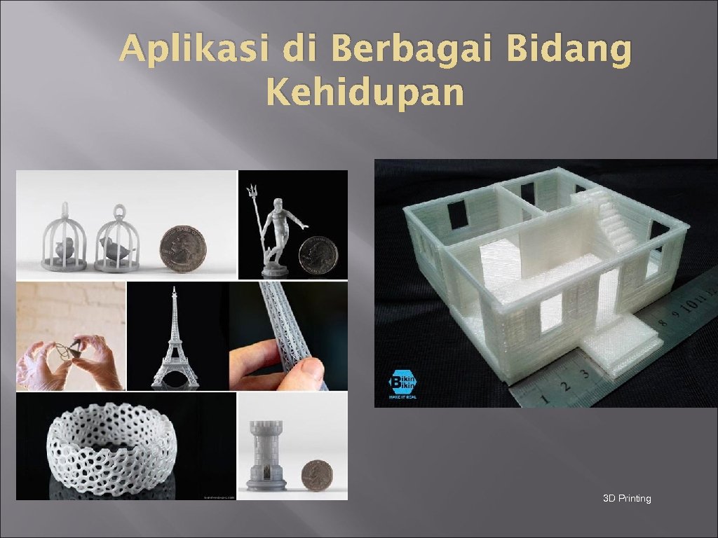 Aplikasi di Berbagai Bidang Kehidupan 3 D Printing 