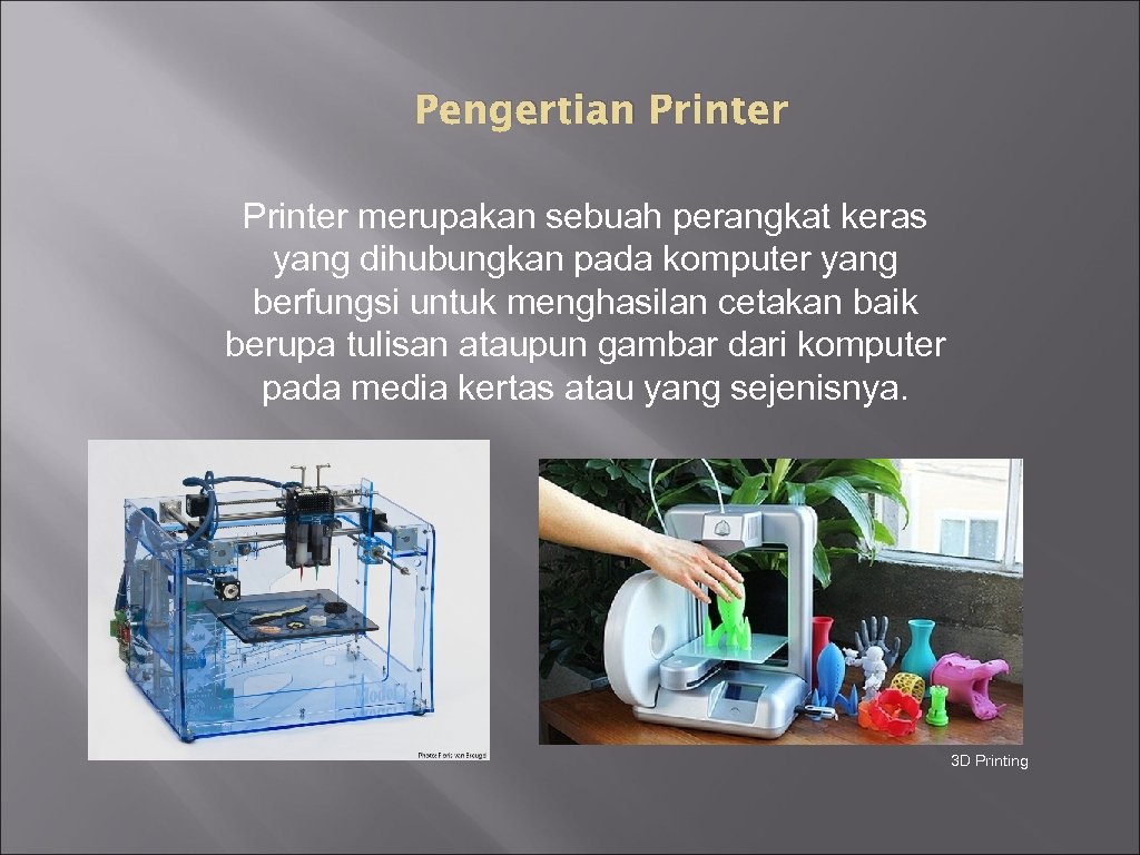 Pengertian Printer merupakan sebuah perangkat keras yang dihubungkan pada komputer yang berfungsi untuk menghasilan