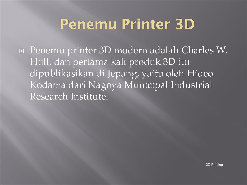 Penemu Printer 3 D Penemu printer 3 D modern adalah Charles W. Hull, dan