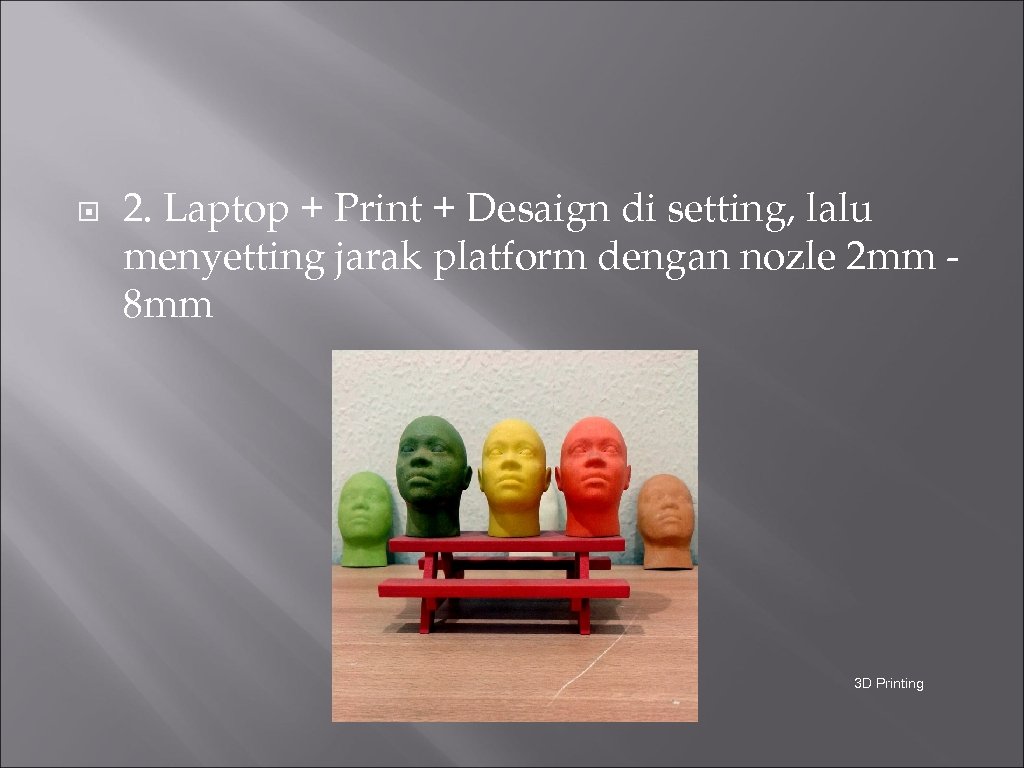  2. Laptop + Print + Desaign di setting, lalu menyetting jarak platform dengan