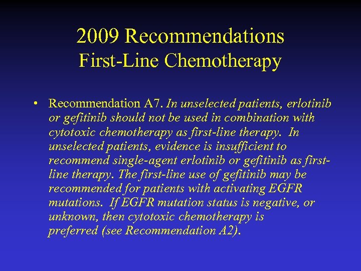 2009 Recommendations First-Line Chemotherapy • Recommendation A 7. In unselected patients, erlotinib or gefitinib