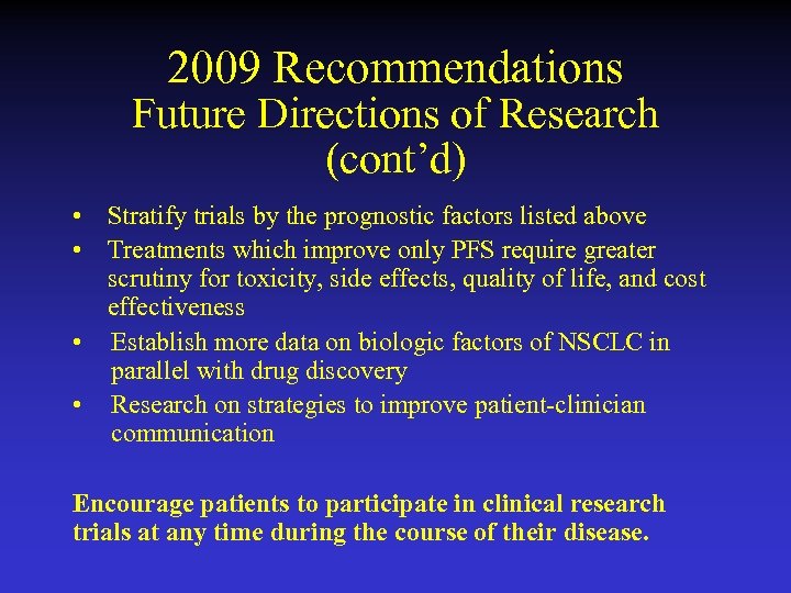 2009 Recommendations Future Directions of Research (cont’d) • Stratify trials by the prognostic factors