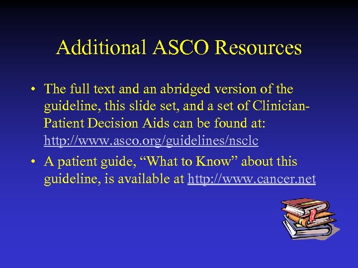 Additional ASCO Resources • The full text and an abridged version of the guideline,