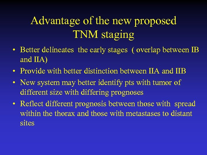 Advantage of the new proposed TNM staging • Better delineates the early stages (