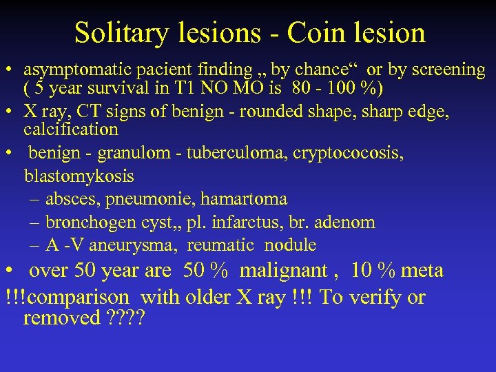 Solitary lesions - Coin lesion • asymptomatic pacient finding „ by chance“ or by