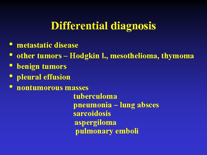 Differential diagnosis • • • metastatic disease other tumors – Hodgkin l. , mesothelioma,