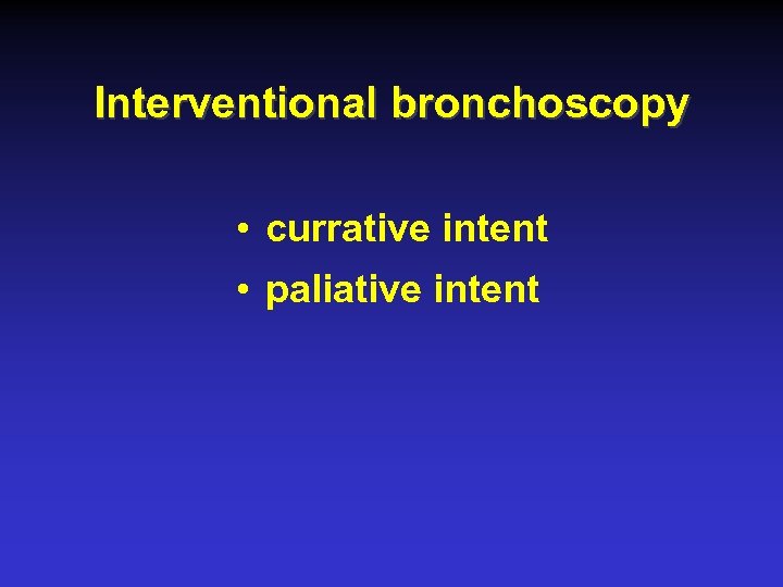 Interventional bronchoscopy • currative intent • paliative intent 