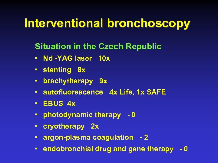 Interventional bronchoscopy Situation in the Czech Republic • Nd -YAG laser 10 x •