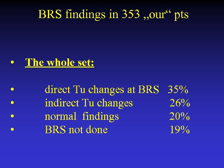  BRS findings in 353 „our“ pts • The whole set: • • direct