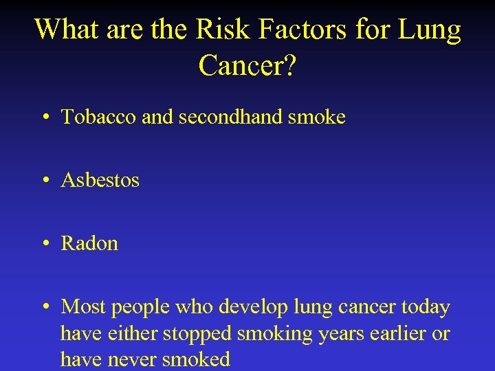 What are the Risk Factors for Lung Cancer? • Tobacco and secondhand smoke •