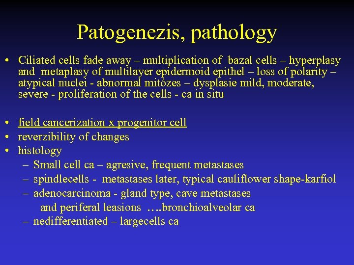 Patogenezis, pathology • Ciliated cells fade away – multiplication of bazal cells – hyperplasy