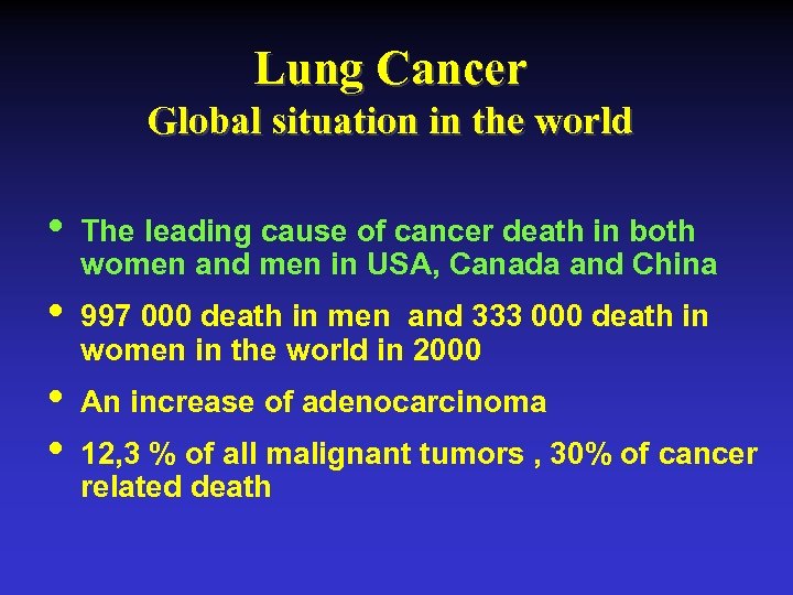 Lung Cancer Global situation in the world • The leading cause of cancer death