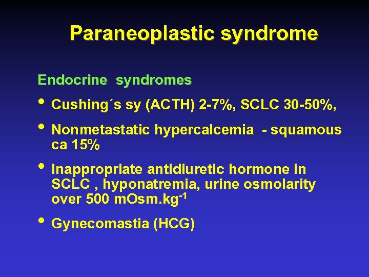  Paraneoplastic syndrome Endocrine syndromes • Cushing´s sy (ACTH) 2 -7%, SCLC 30 -50%,