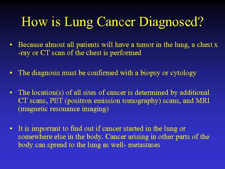 How is Lung Cancer Diagnosed? • Because almost all patients will have a tumor